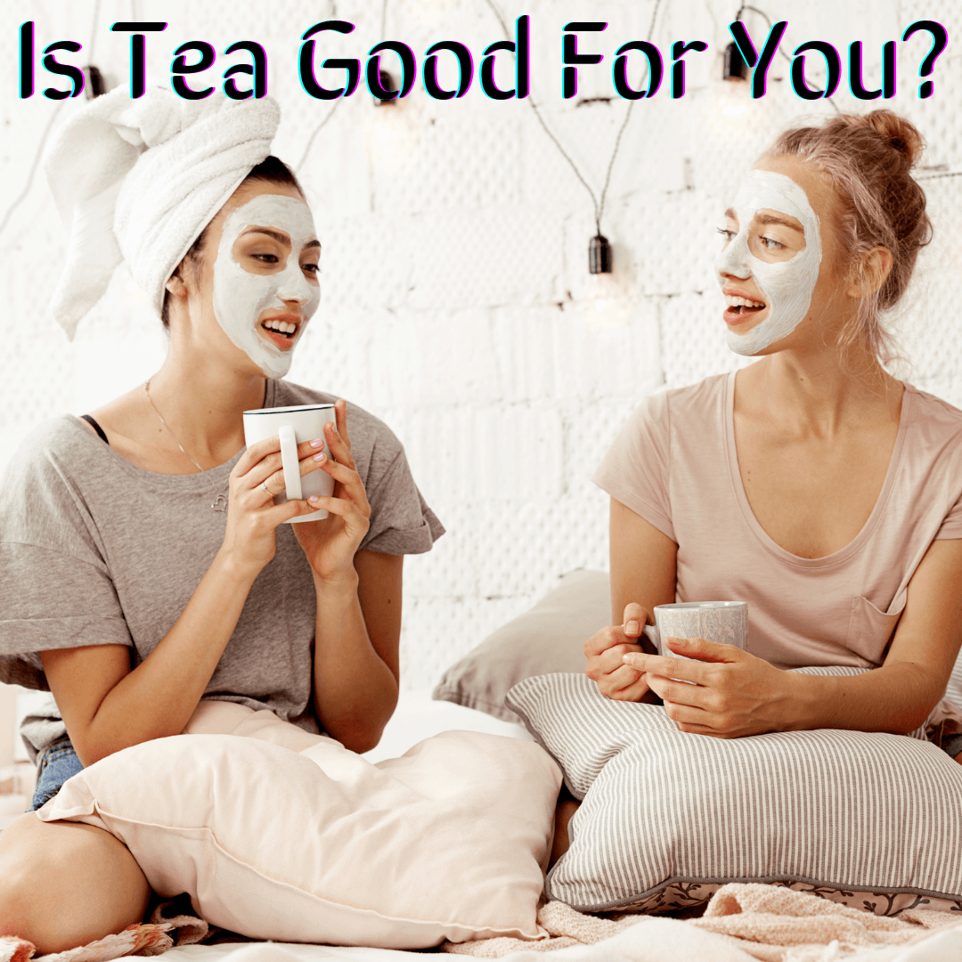 Is Tea Good For You? Health Benefits Of Tea. - My Life Tea