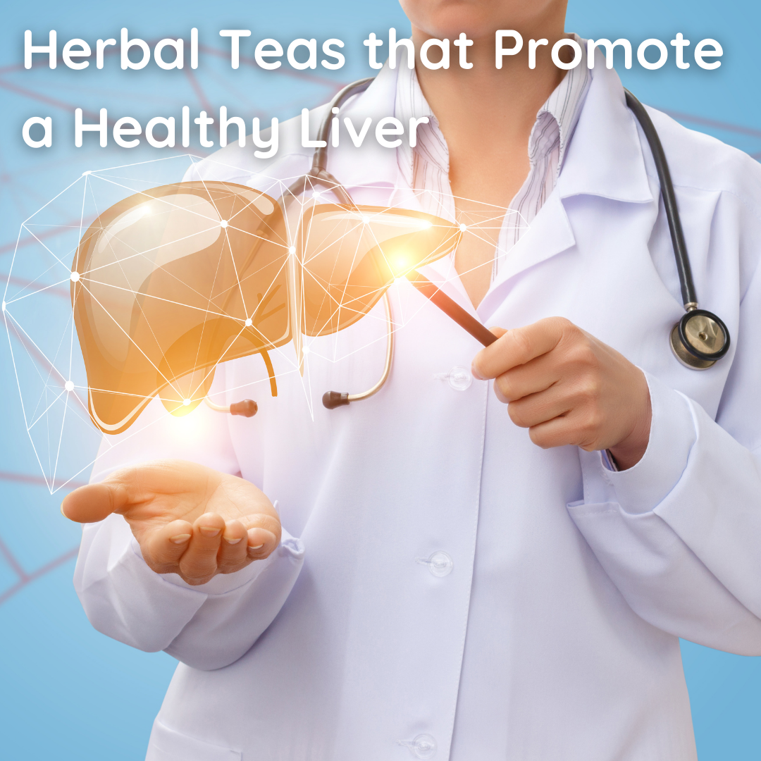 Herbal Teas that Promote a Healthy Liver