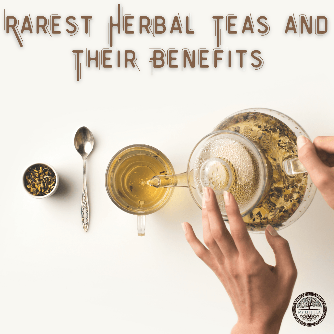 Rarest Herbal Teas and Their Benefits - My Life Tea