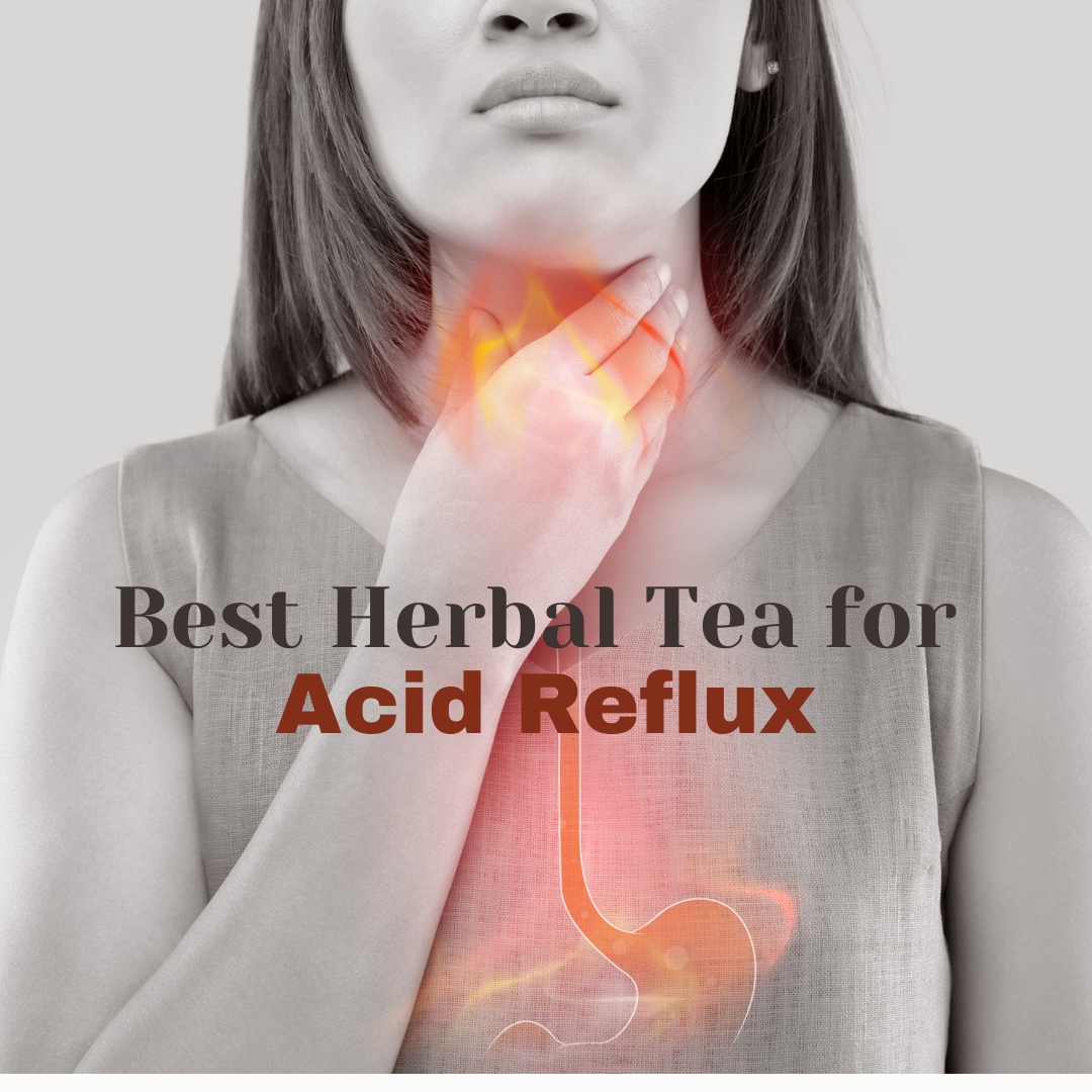 Best Herbal Tea for Acid Reflux