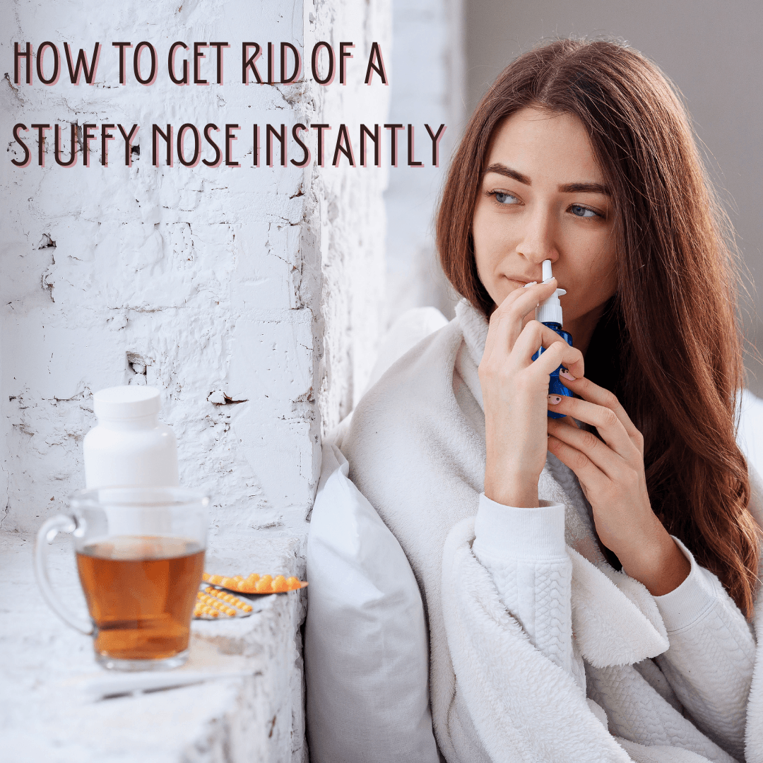 How To Get Rid Of A Stuffy Nose Instantly - My Life Tea