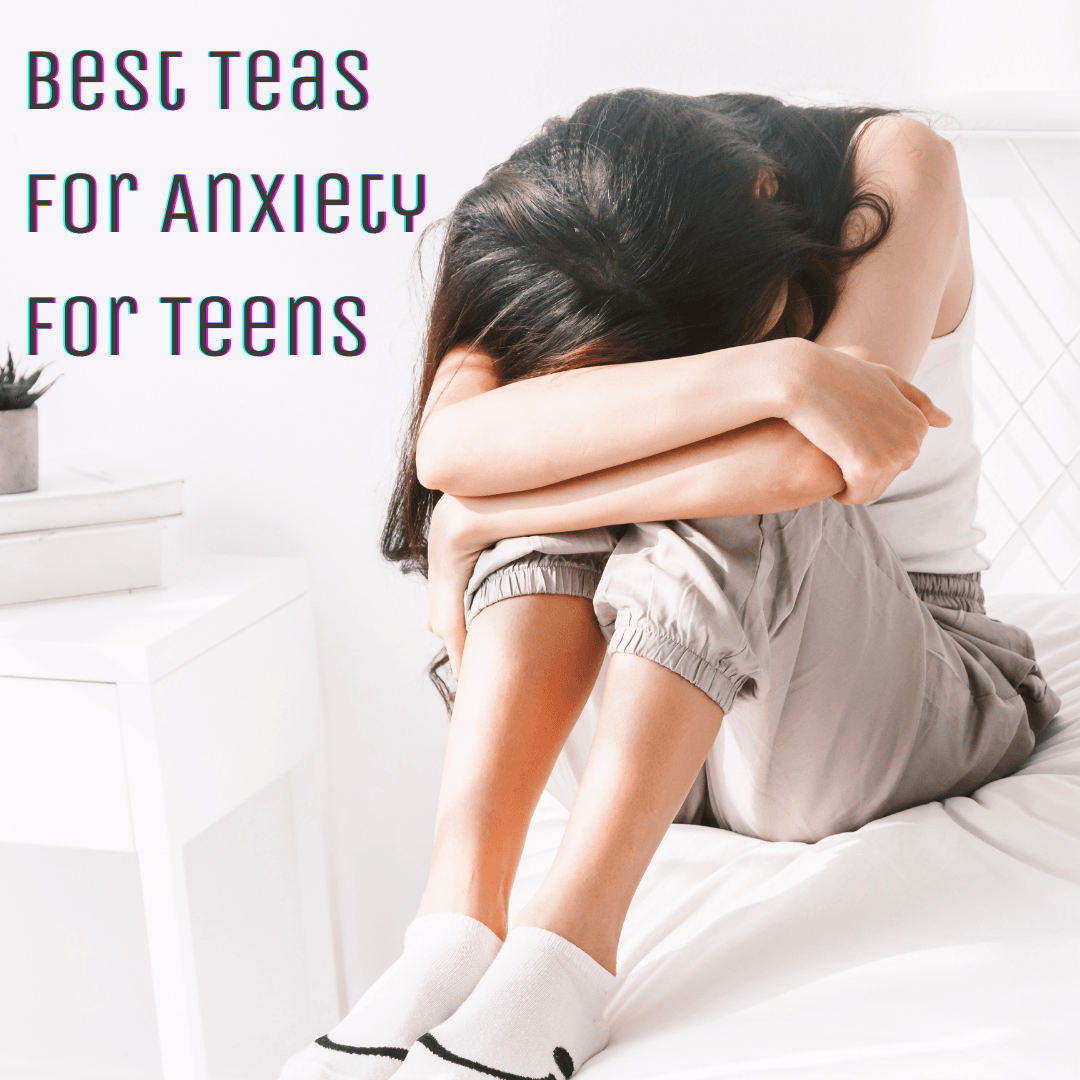 Best Teas for Anxiety For Teens - My Life Tea