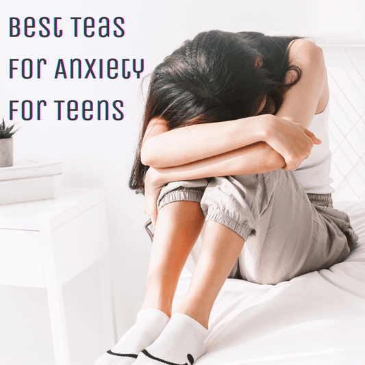 Best Teas for Anxiety For Teens - My Life Tea
