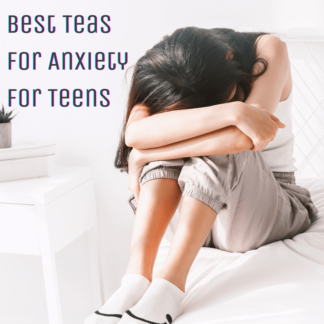 Best Teas for Anxiety For Teens