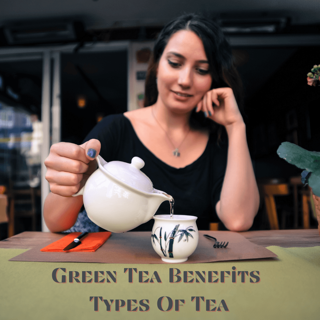 Green Tea Benefits Types Of Tea - My Life Tea