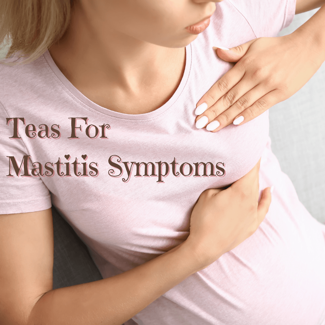 Teas For Mastitis Symptoms - My Life Tea